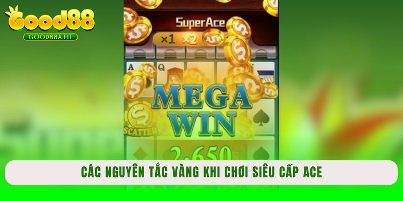 Các nguyên tắc vàng khi chơi Siêu cấp ACE