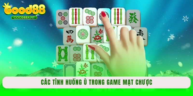 Các tình huống ù trong game Mạt Chược