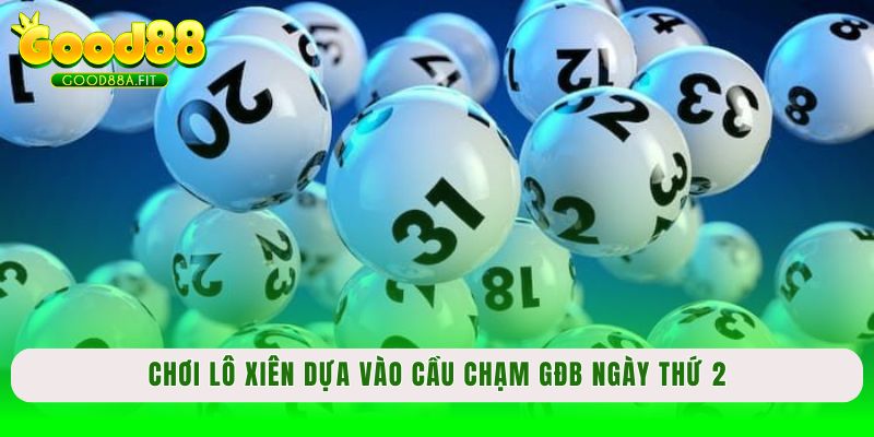 Chơi lô xiên dựa vào cầu chạm GĐB ngày thứ 2