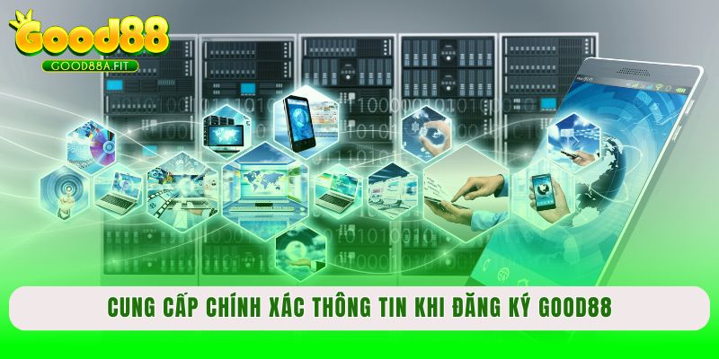 Cung cấp chính xác thông tin khi đăng ký Good88