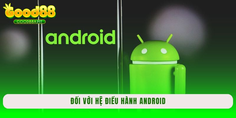 Đối với hệ điều hành Android