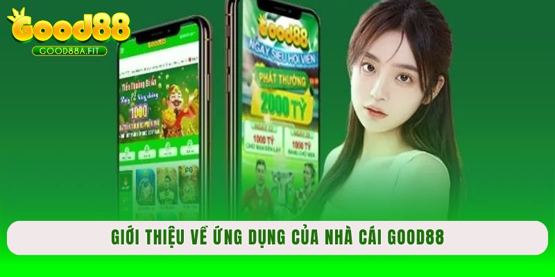 Giới thiệu về ứng dụng của nhà cái Good88