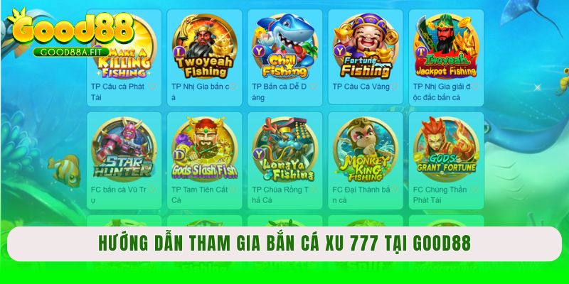 Hướng dẫn tham gia bắn cá xu 777 tại Good88