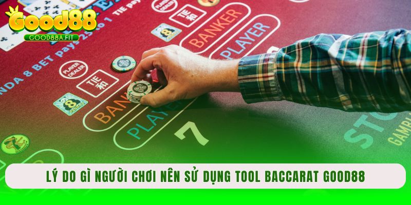 Lý do gì người chơi nên sử dụng tool Baccarat Good88