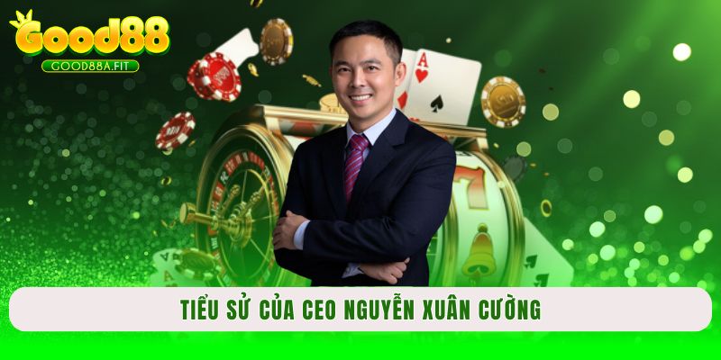 Tiểu sử của CEO Nguyễn Xuân Cường