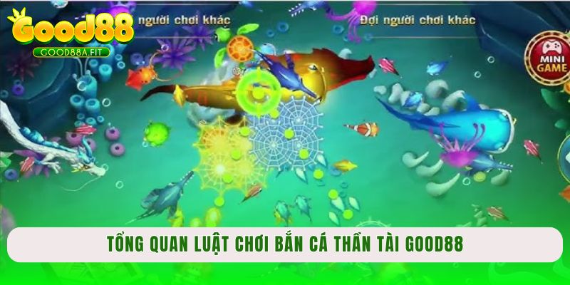 Tổng quan luật chơi bắn cá Thần Tài Good88