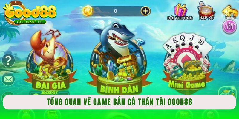 Tổng quan về game bắn cá thần tài Good88