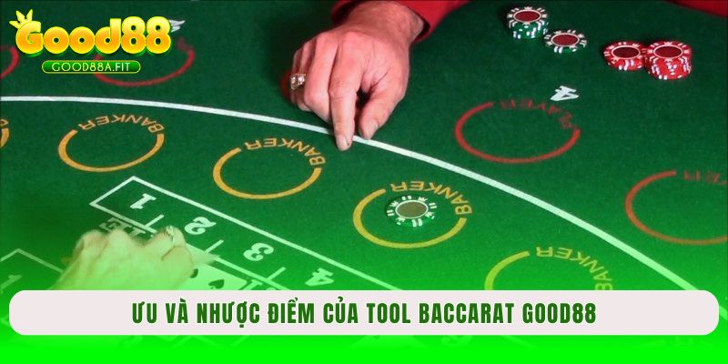 Ưu và nhược điểm của Tool Baccarat Good88