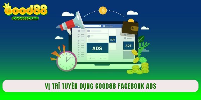 Vị trí tuyển dụng Good88 Facebook Ads